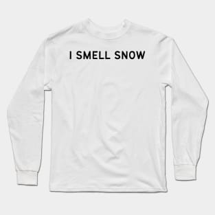 I Smell Snow Quote Long Sleeve T-Shirt